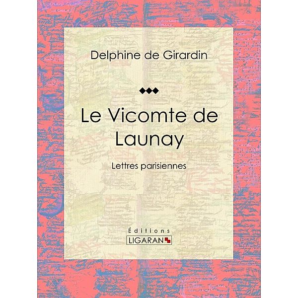 Le Vicomte de Launay, Delphine De Girardin, Ligaran