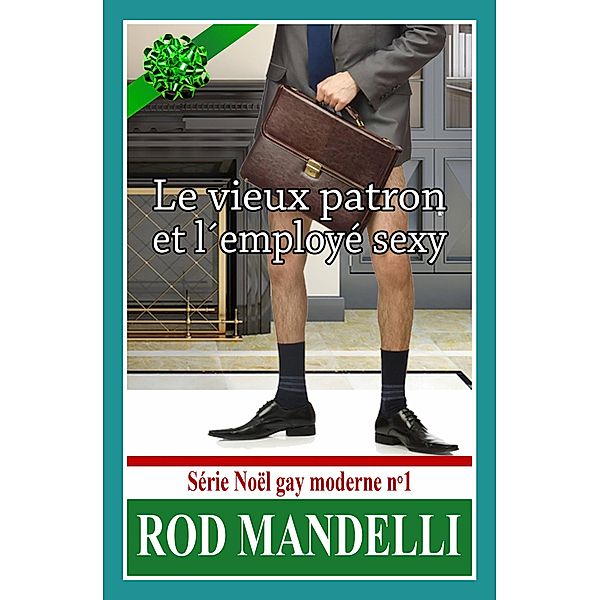 Le vieux patron et l'employé sexy - Série Noël gay moderne n°1, Rod Mandelli