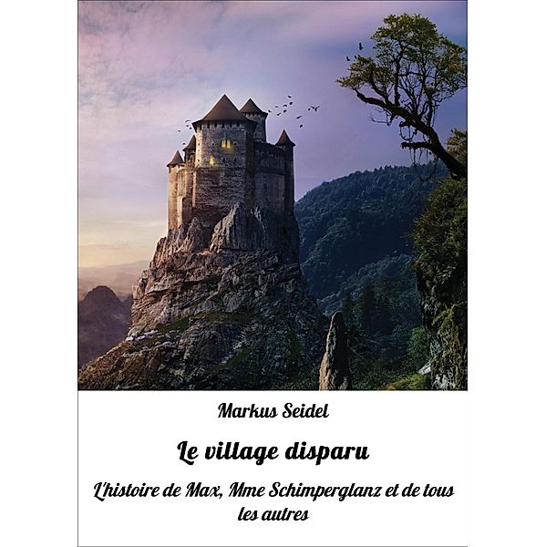 Le village disparu, markus seidel