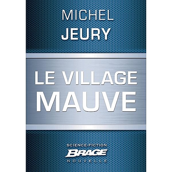 Le Village mauve / Brage, Michel Jeury