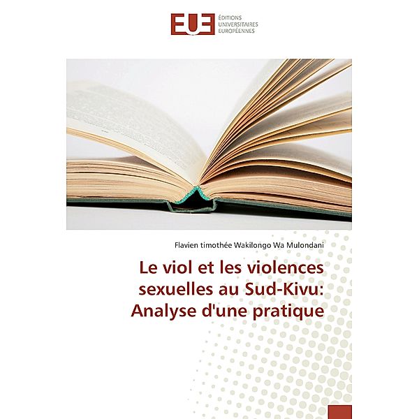 Le viol et les violences sexuelles au Sud-Kivu: Analyse d'une pratique, Flavien timothée Wakilongo Wa Mulondani