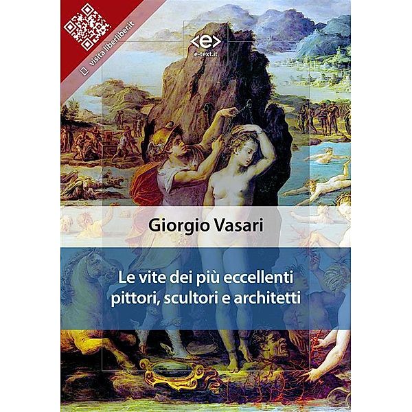 Le vite dei più eccellenti pittori, scultori e architetti / Liber Liber, Giorgio Vasari