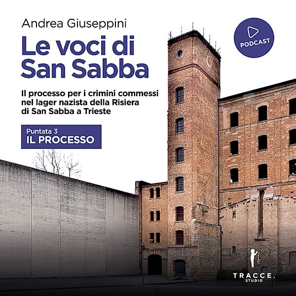 Le voci di San Sabba - 3 - Le voci di San Sabba Puntata 3 Il processo, Giuseppini Andrea