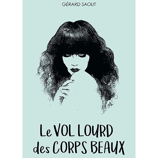 Le vol lourd des corps beaux, Gérard Saout