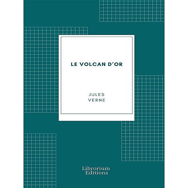 Le Volcan d'Or, Jules Verne