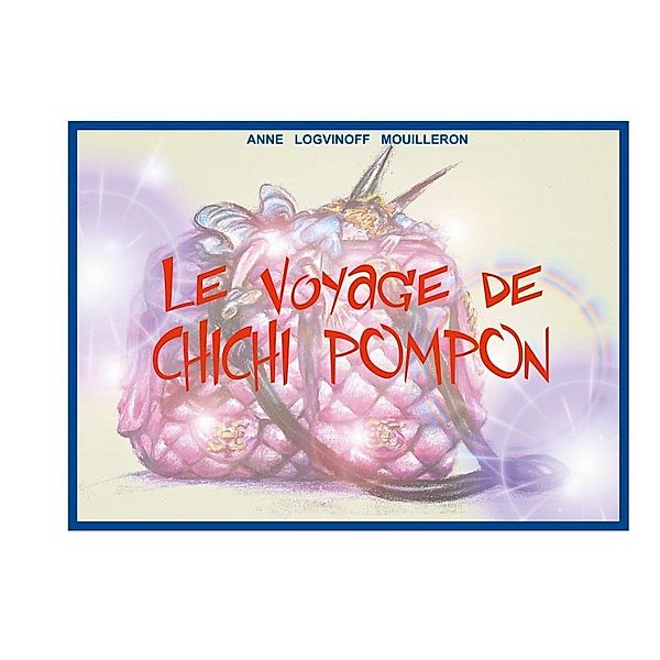 Le voyage de Chichi Pompon, Anne Logvinoff Mouilleron