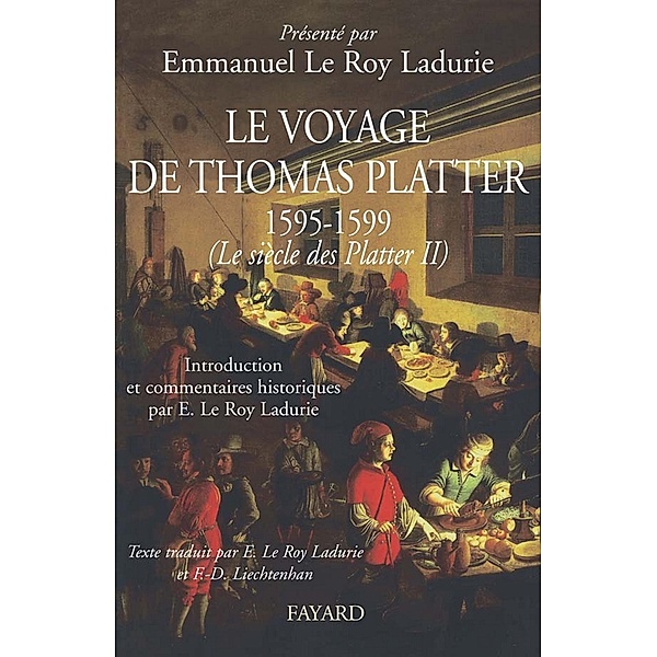 Le voyage de Thomas Platter 1595 - 1599 / Divers Histoire, Emmanuel Le Roy Ladurie, Francine-Dominique Liechtenhan