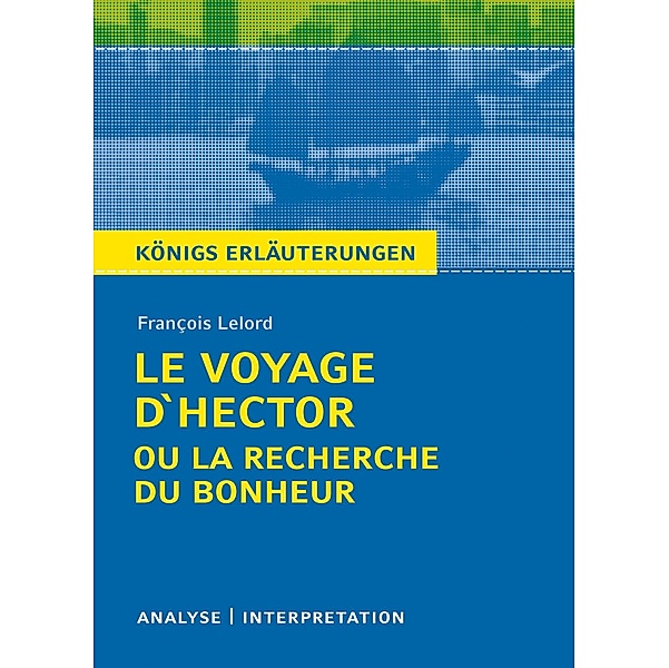 Le Voyage D'Hector ou la recherche du bonheur. Königs Erläuterungen., Wolfhard Keiser, François Lelord