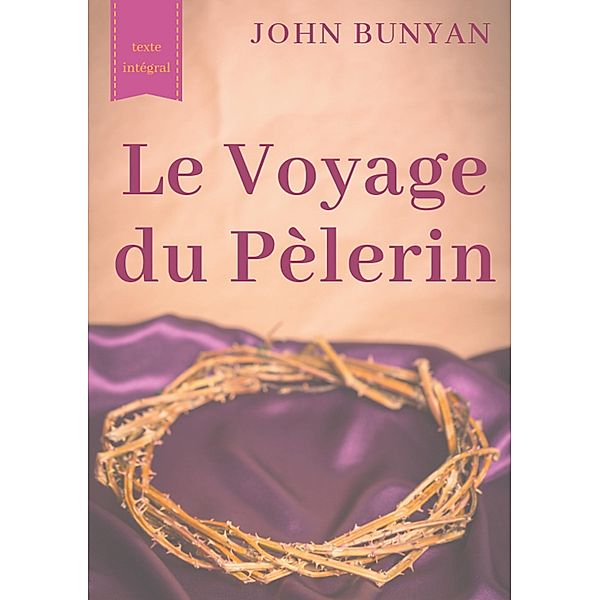 Le Voyage du Pèlerin (texte intégral de 1773), John Bunyan