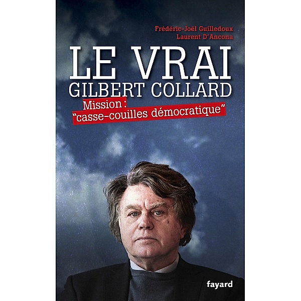 Le Vrai Gilbert Collard / Documents, Frédéric-Joël Guilledoux, Laurent d' Ancona