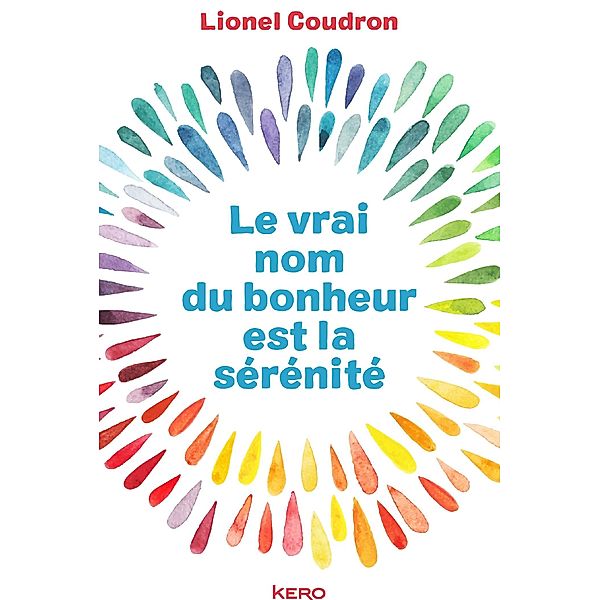 Le vrai nom du bonheur est la sérénité / Biographie/Autobiographie, Lionel Coudron