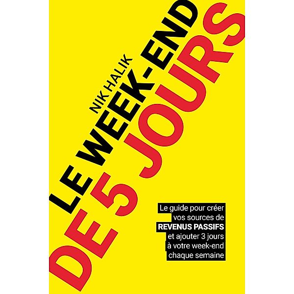 Le week-end de 5 jours - Devenir rentier et développer des revenus passif pour atteindre la liberté / Business, Nik Halik, Garrett B. Gunderson