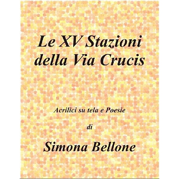 Le XV stazioni della via Crucis, Simona Bellone