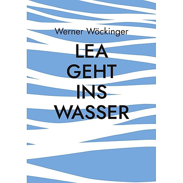 Lea geht ins Wasser, Werner Wöckinger