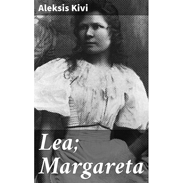 Lea; Margareta, Aleksis Kivi