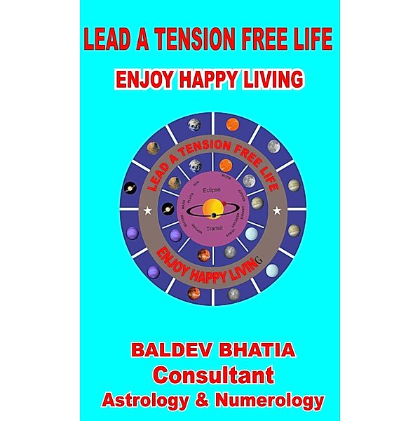 LEAD A TENSION FREE HAPPY LIFE, BALDEV BHATIA