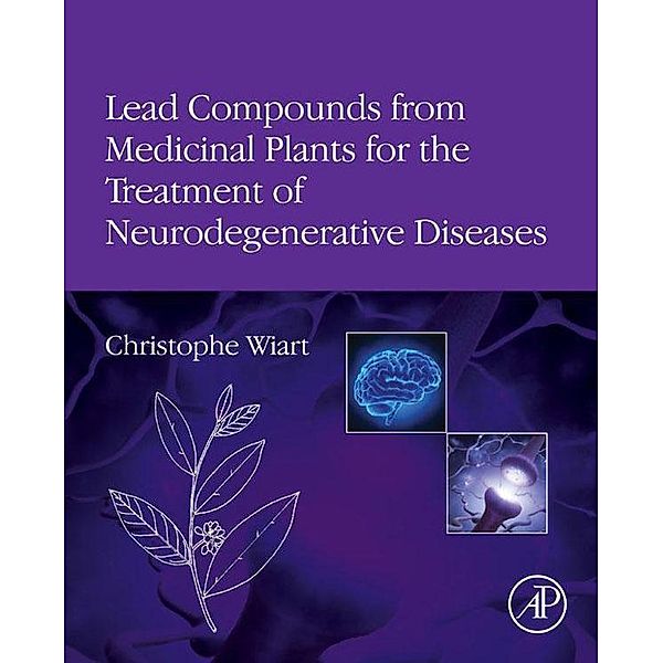 Lead Compounds from Medicinal Plants for the Treatment of Neurodegenerative Diseases, Christophe Wiart
