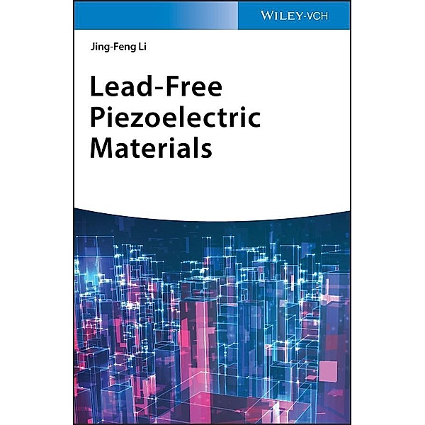 Lead-Free Piezoelectric Materials, Jing-Feng Li
