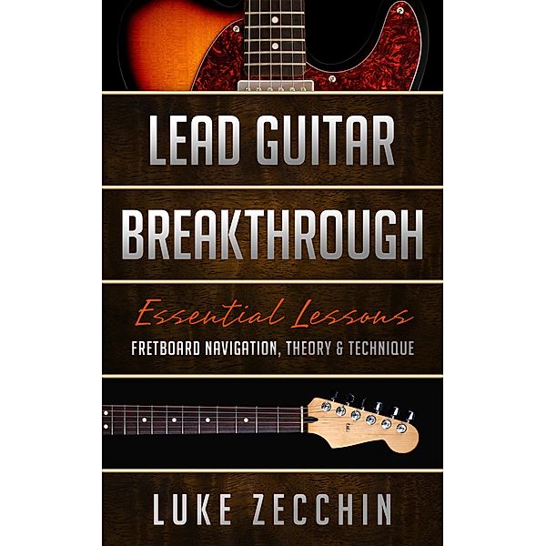 Lead Guitar Breakthrough: Fretboard Navigation, Theory & Technique (Book + Online Bonus), Luke Zecchin