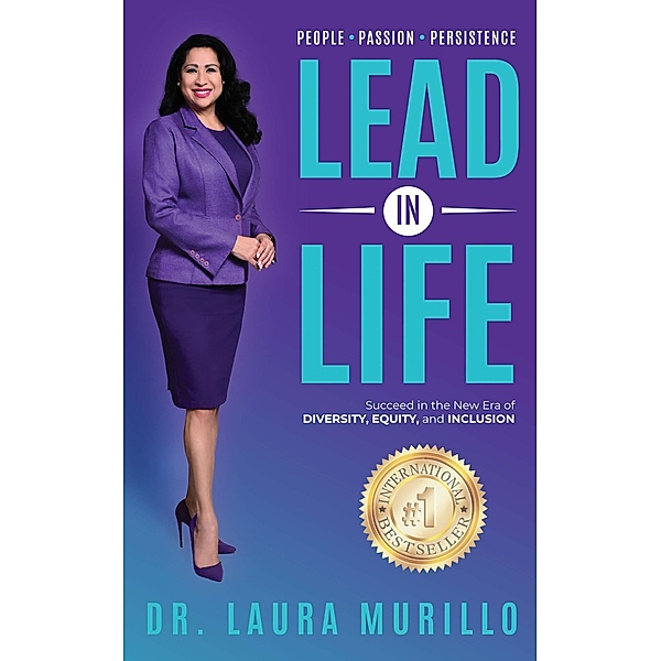 Lead in Life: People. Passion. Persistence, Laura Murillo