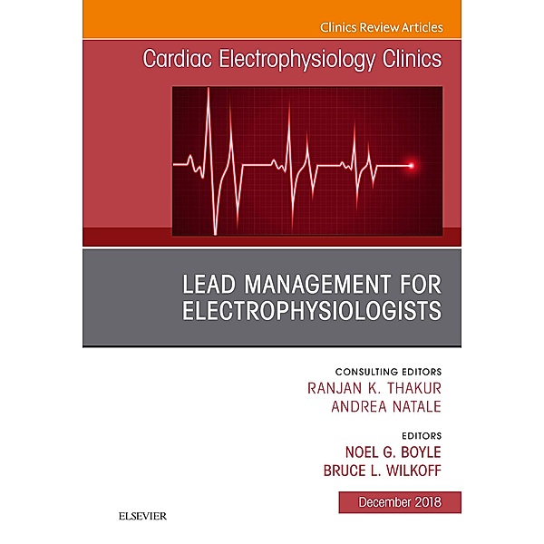Lead Management for Electrophysiologists, An Issue of Cardiac Electrophysiology Clinics, Noel Boyle, Bruce L. Wilkoff