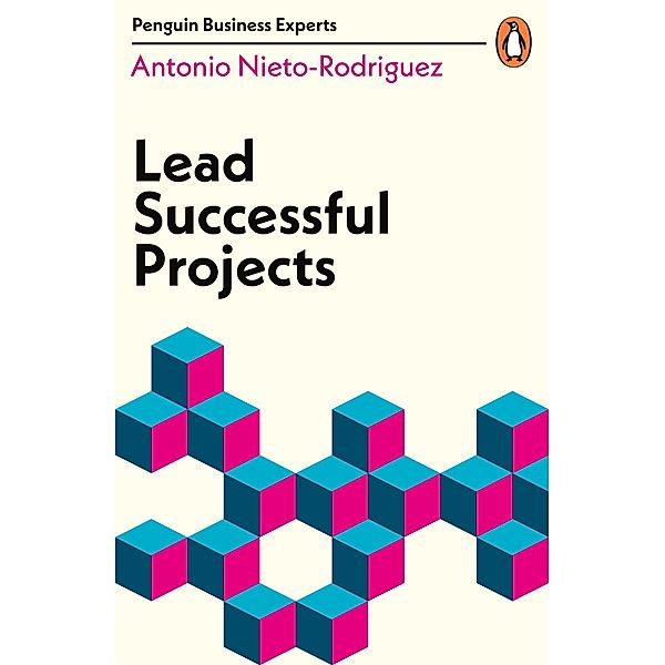 Lead Successful Projects / Penguin Business Experts Series, Antonio Nieto-Rodriguez