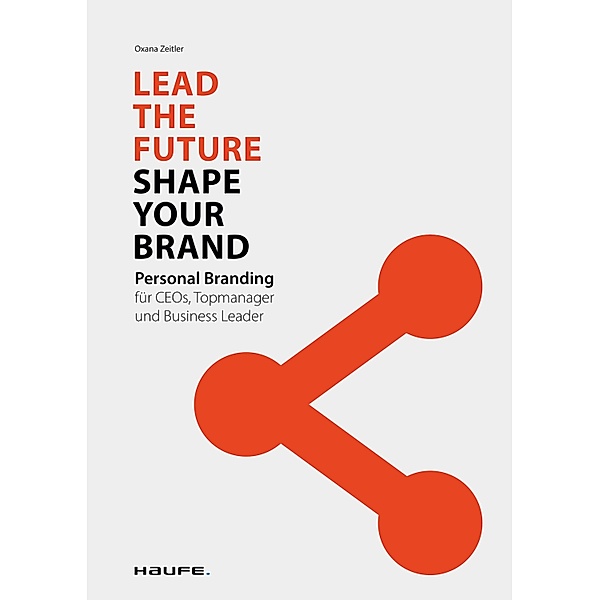 Lead the Future - Shape your Brand / Haufe Fachbuch, Oxana Zeitler