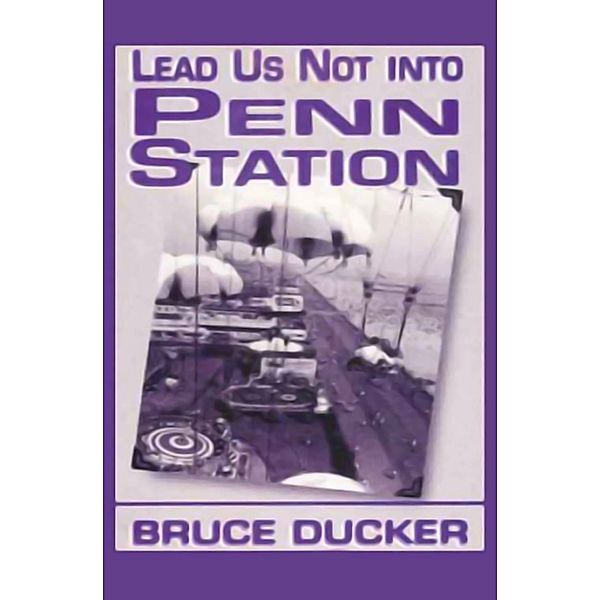 Lead Us Not Into Penn Station, Bruce Ducker