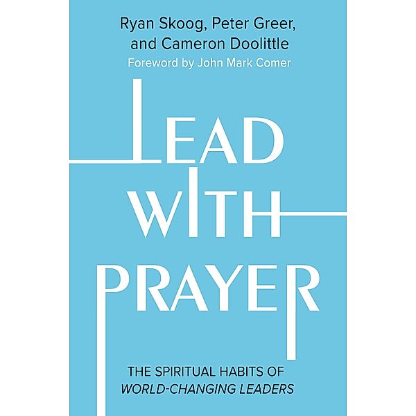 Lead with Prayer, Ryan Skoog, Peter Greer, Cameron Doolittle