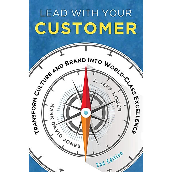Lead With Your Customer, 2nd Edition, Mark David Jones, J. Jeff Kober