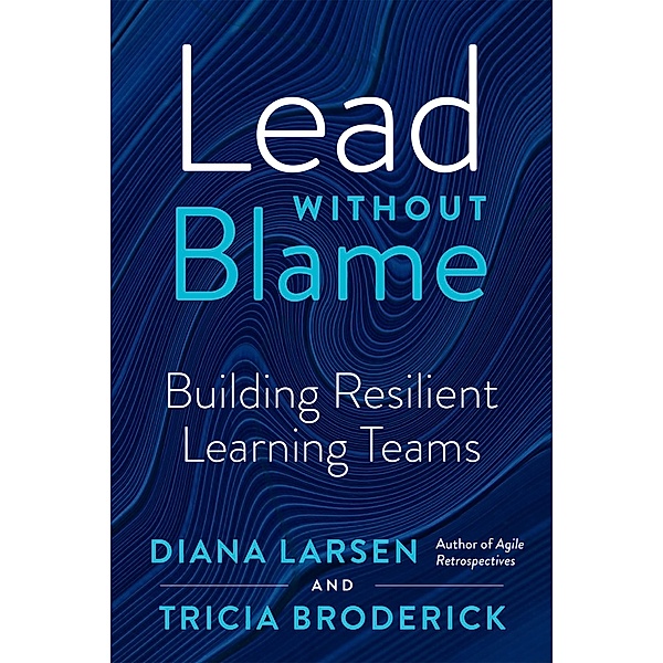 Lead Without Blame, Diana Larsen, Tricia Broderick
