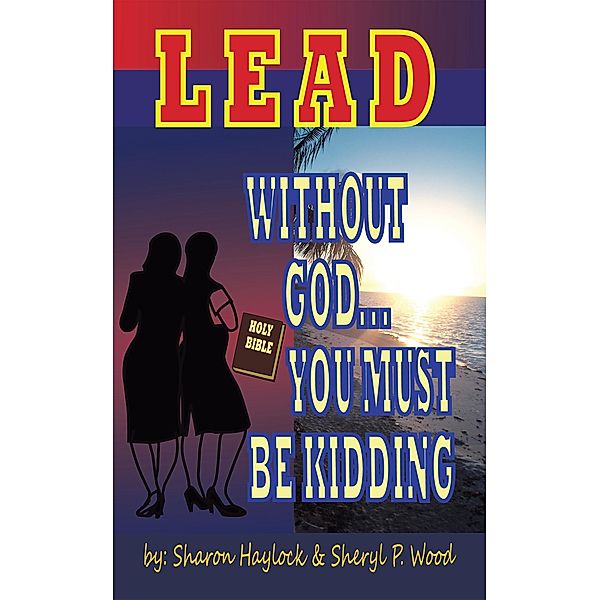 Lead Without God ... You Must Be Kidding! / Inspiring Voices, Sharon Haylock