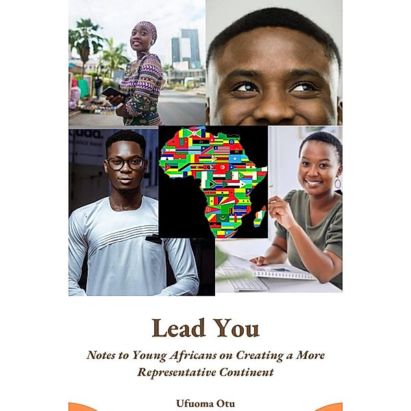 Lead You: Notes to Young Africans on Creating a More Representative Continent, Ufuoma Otu