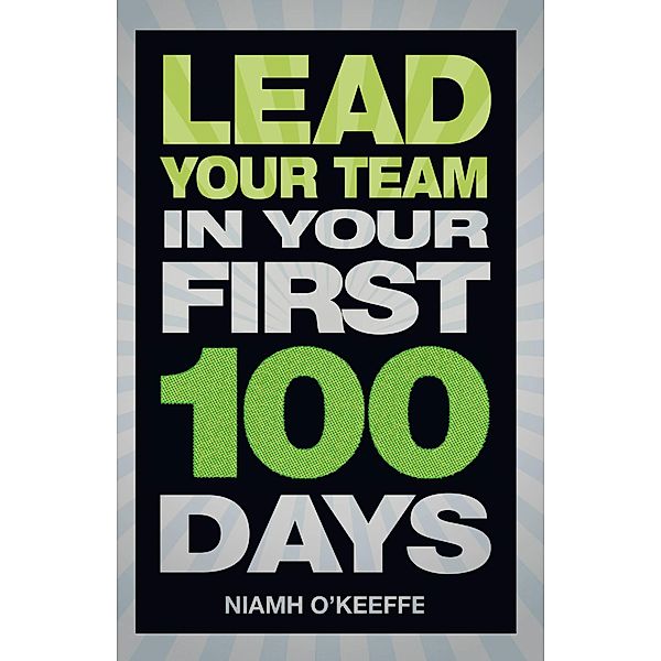 Lead Your Team in Your First 100 Days PDF eBook / Financial Times Series, Niamh O'Keeffe