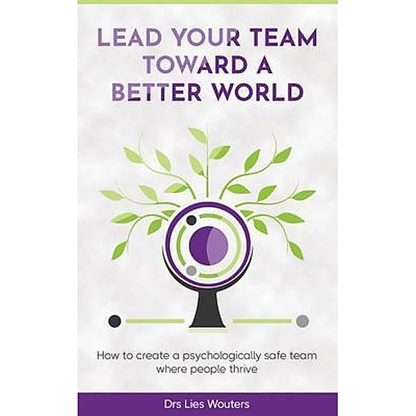 Lead your team toward a better world / Serapis Bey Publishing, Drs Lies Wouters