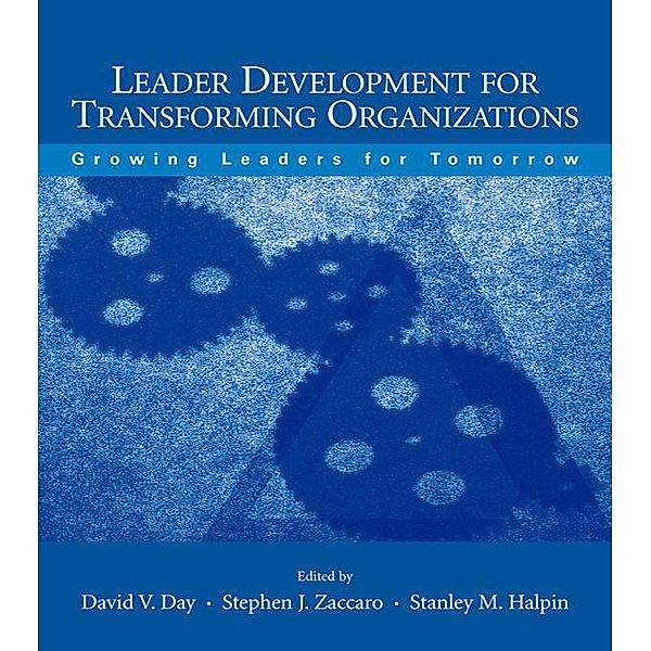 Leader Development for Transforming Organizations, David V. Day, Stephen J. Zaccaro, Stanley M. Halpin