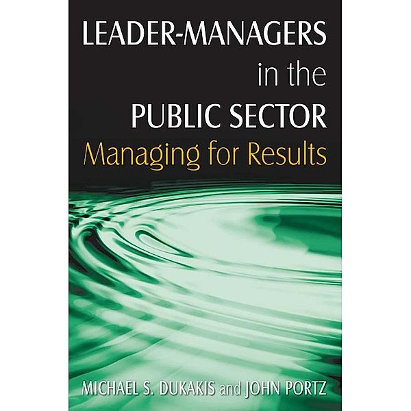 Leader-Managers in the Public Sector, Michael S. Dukakis, John H. Portz