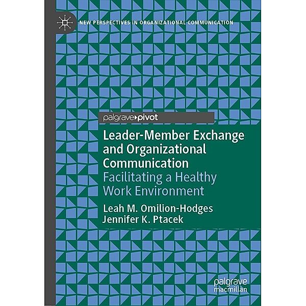 Leader-Member Exchange and Organizational Communication / New Perspectives in Organizational Communication, Leah M. Omilion-Hodges, Jennifer K. Ptacek