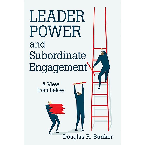 Leader Power and Subordinate Engagement, Douglas R. Bunker