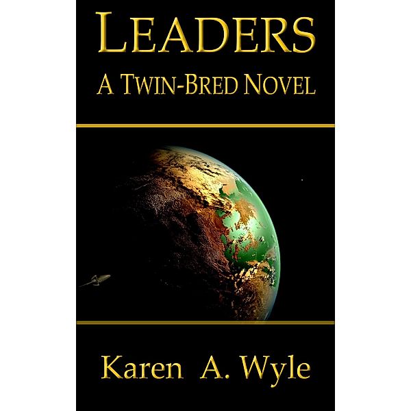 Leaders: A Twin-Bred Novel / Karen A. Wyle, Karen A. Wyle