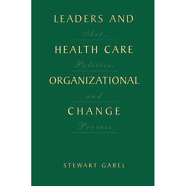 Leaders and Health Care Organizational Change, Stewart Gabel