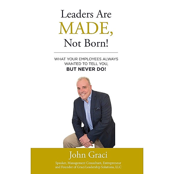 Leaders Are Made, Not Born!, John Graci