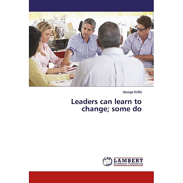 Leaders can learn to change; some do, George Kriflik