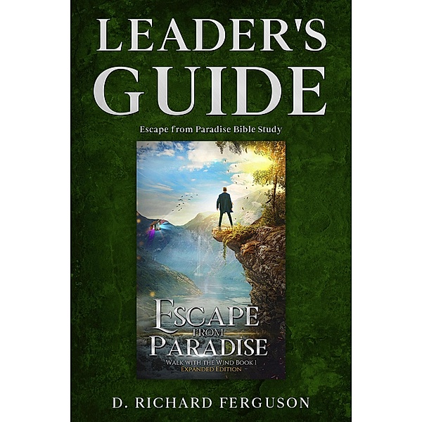 Leader's Guide for the Escape from Paradise Bible Study: Small Group or Personal Study Workbook, D. Richard Ferguson