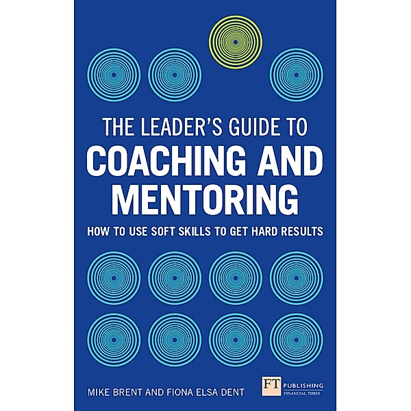 Leader's Guide to Coaching and Mentoring, The / FT Publishing International, Fiona Dent, Mike Brent