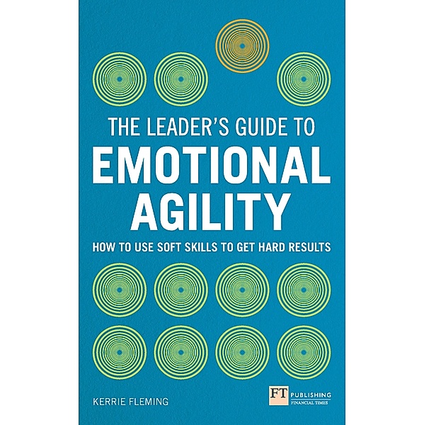 Leader's Guide to Emotional Agility (Emotional Intelligence), The / FT Publishing International, Kerrie Fleming