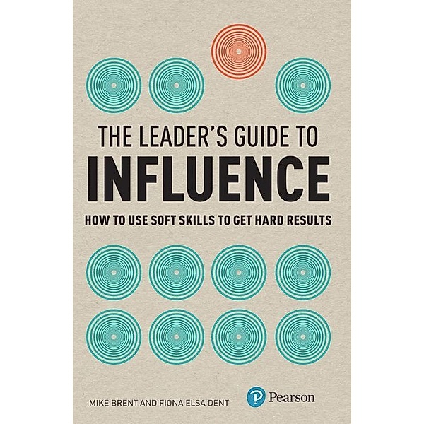 Leader's Guide to Influence, The / FT Publishing International, Fiona Dent, Mike Brent
