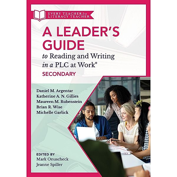 Leader's Guide to Reading and Writing in a PLC at Work®, Secondary, Daniel M. Argentar, Katherine A. N. Gillies, Maureen M. Rubenstein, Brian R. Wise, Michelle Garlick