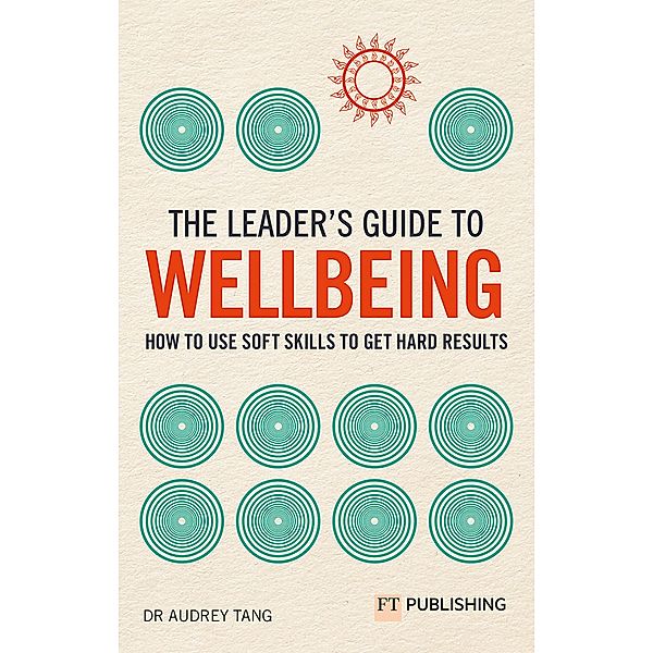 Leader's Guide to Wellbeing, The / FT Publishing International, Audrey Tang