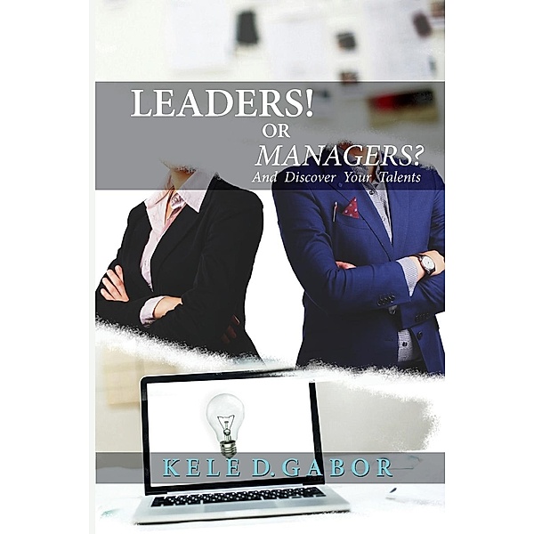 Leaders or Managers and discover your talents! / Huba Toth Books, Kele Gabor